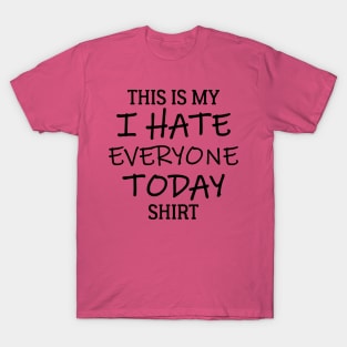 This Is My I Hate Everyone Today Shirt T-Shirt